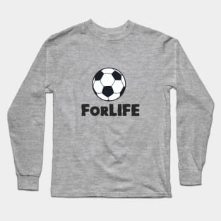 Football For Life design for soccer and football fans Long Sleeve T-Shirt